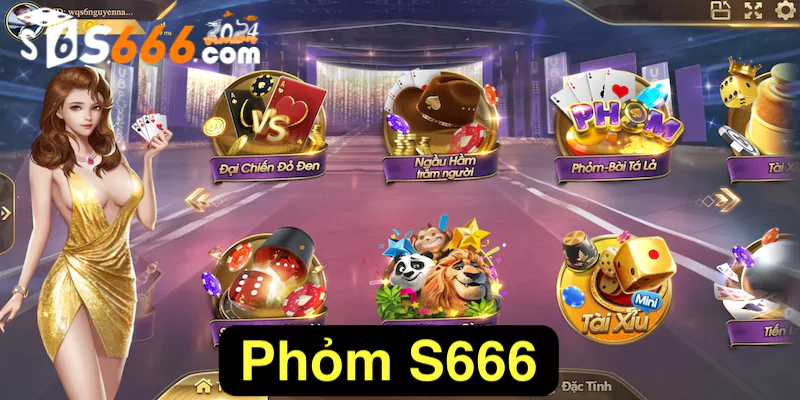 Phỏm S666 - Chơi game bài chất lượng và nhận thưởng khủng