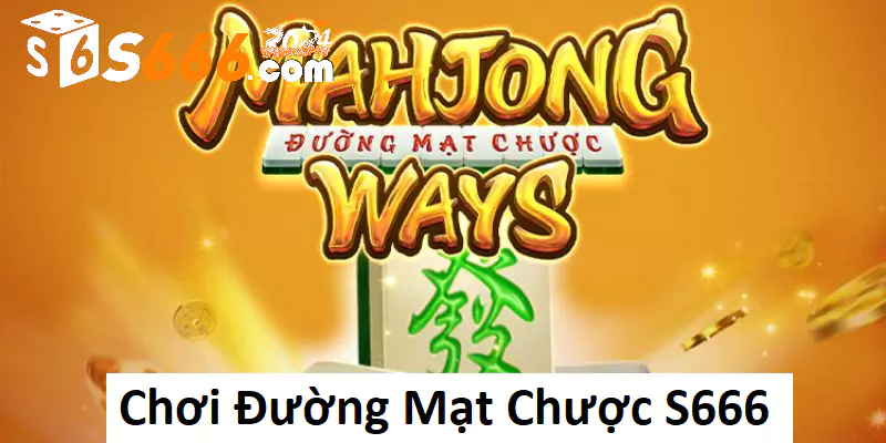 Tham gia chơi Đường Mạt Chược S666 rinh thưởng lớn