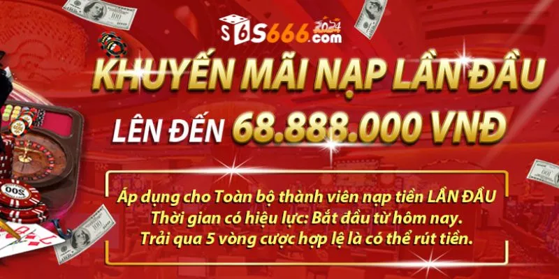 Thành viên mới nạp tiền lần đầu nhận khuyến mãi đến 68,888,000 VNĐ