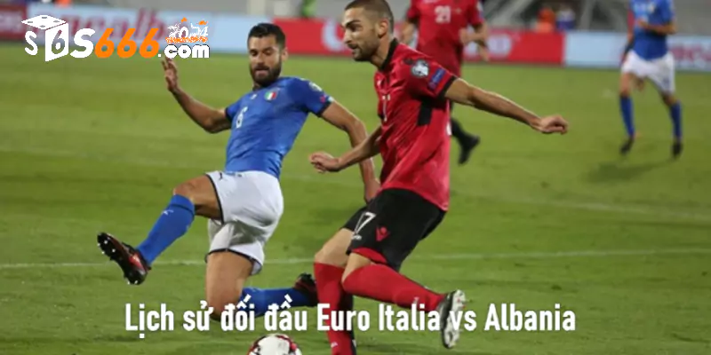Lịch sử đối đầu Euro Italia vs Albania 