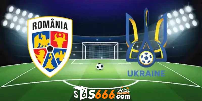 Nhận định và dự đoán tỷ số Romania vs Ukraine