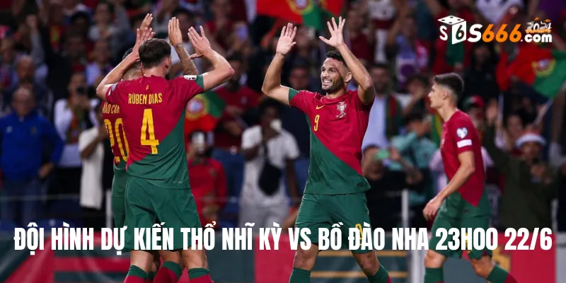 Đội hình dự kiến Thổ Nhĩ Kỳ vs Bồ Đào Nha trận đấu lúc 23h00 22/6