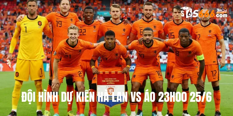 Đội hình dự kiến Hà Lan vs Áo trận đấu lúc 23h00 25/6