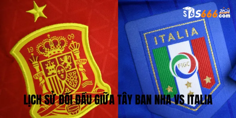 Nhìn lại lịch sử đối đầu Euro Tây Ban Nha vs Italia