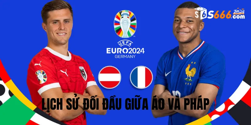 Nhìn lại lịch sử đối đầu Áo và Pháp