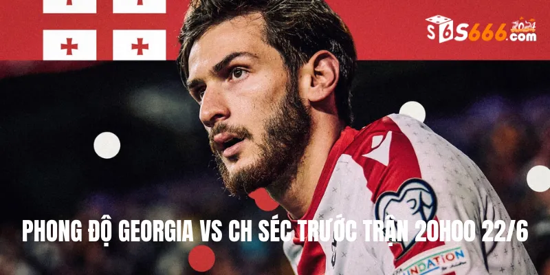 Phong độ trước trận của hai đội bóng Georgia vs CH Séc