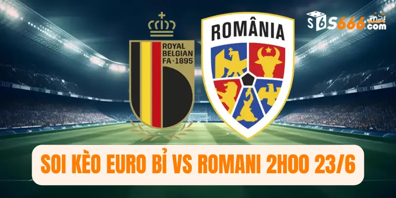 Soi kèo Euro Bỉ vs Romani 2h00 23/6