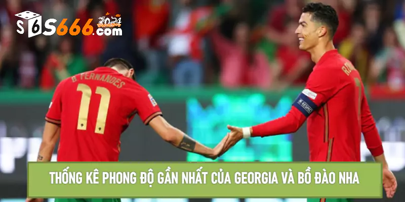 Thống kê phong độ gần nhất của Georgia và Bồ Đào Nha