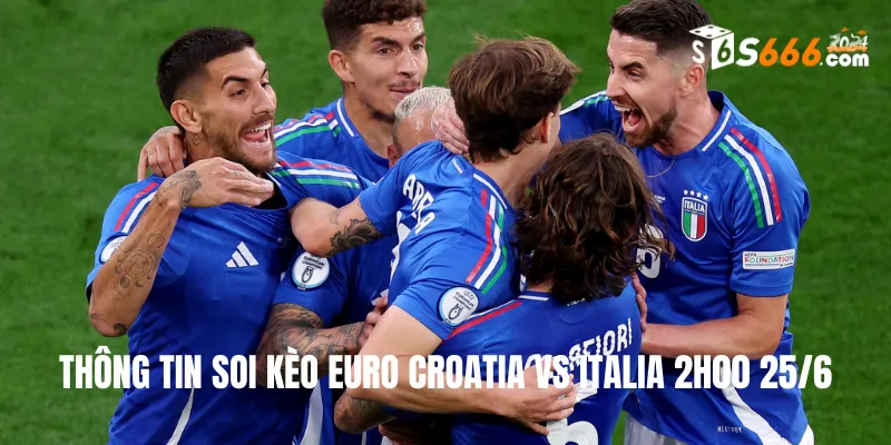 Thông tin soi kèo Euro Croatia vs Italia 2h00 25/6